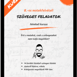 8.-os felvételi szöveges feladatok megoldása a gyakorlatban - videó kurzus